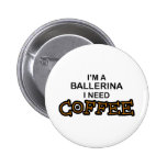 Need Coffee - Ballerina Buttons