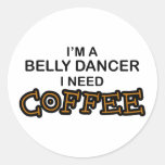 Need Coffee - Belly Dancer Round Sticker