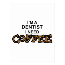 Need Coffee - Dentist Post Cards