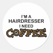 Need Coffee - Hairdresser Round Sticker