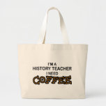Need Coffee - History Teacher Bags