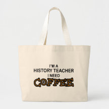 Need Coffee - History Teacher Bags