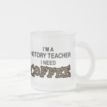 Need Coffee - History Teacher Mug
