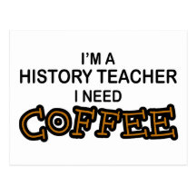 Need Coffee - History Teacher Post Cards
