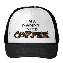 Need Coffee - Nanny Trucker Hats
