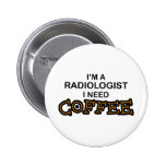 Need Coffee - Radiologist Pins