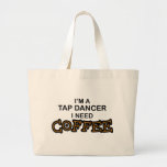 Need Coffee - Tap Dancer Bag