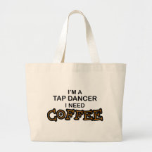 Need Coffee - Tap Dancer Bag