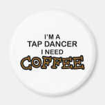 Need Coffee - Tap Dancer Fridge Magnets