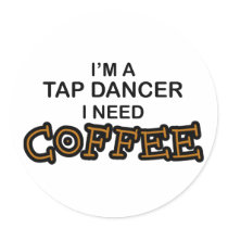 Need Coffee - Tap Dancer stickers