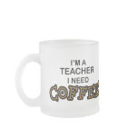 Need Coffee - Teacher Mug
