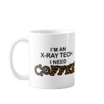 Need Coffee - X-Ray Tech mugs