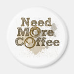 Need More Coffee Fridge Magnets