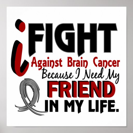 Need My Friend Brain Cancer Poster