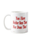 Neither Been There Nor Done That Mug