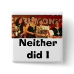 Neither did I (Colour) buttons