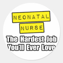 Neonatal Nurse...Hardest Job You'll Ever Love Stickers
