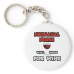 Neonatal Nurse ... Will Work For Wine keychains