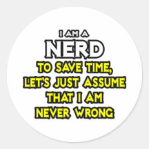 Nerd...Assume I Am Never Wrong Round Stickers