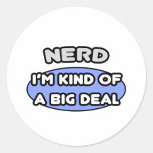 Nerd ... Kind of a Big Deal Round Stickers