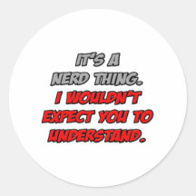 Nerd Thing .. You Wouldn't Understand Stickers