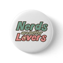 Nerds are Better lovers Pinback Button