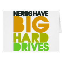 Nerds have big hard drives greeting cards