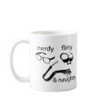 Nerdy, Flirty and Naughty mugs