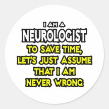 Neurologist...Assume I Am Never Wrong Stickers