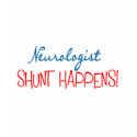 Neurologist Physician Gifts "Shunt Happens" t-shirts