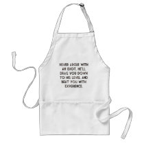 Never argue with an idiot. aprons