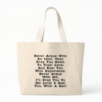 Never Argue With An Idiot Tote Bag