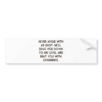 Never argue with an idiot.