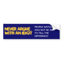 never argue with an idiot bumper sticker