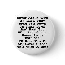 Never Argue With An Idiot Pin