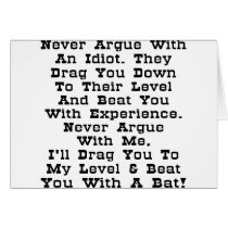 Never Argue With An Idiot They Drag You Down Greeting Cards
