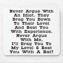 Never Argue With An Idiot They Drag You Down Mouse Pads