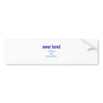 Never Bored Bumper Sticker