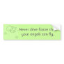 Never drive faster than your angels.. bumper sticker