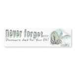 Never Forget Dinos Died for your Oil bumper stickers