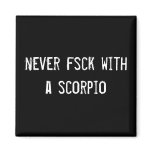 never fsck with a scorpio magnets