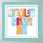 Never Give Up Motivational Quote Artwork Poster posters