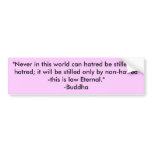 "Never in this world can hatred be stilled by h... bumper stickers