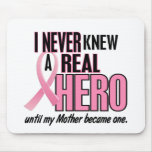 Never Knew A Real Hero MOTHER (Breast Cancer) mousepads