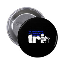 Never Know Unless I Tri Button