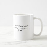 Never lay your meatwhere you make your bread coffee mugs
