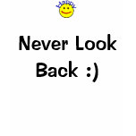 Never Look Back :) t-shirts