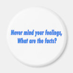 Never mind your feelings fridge magnet