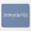 Never miss a chance to shut up mousepads