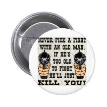 Never Pick A Fight With An Old Man He'll Kill You Pins